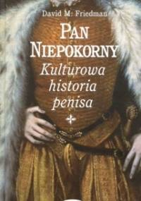 Pan niepokorny : kulturowa historia penisa - David M. Friedman