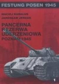 Pancerna Rezerwa Uderzeniowa. Poznań 1945 - Maciej Karalus