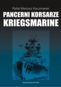 Pancerni korsarze Kriegsmarine - Rafał Mariusz Kaczmarek