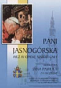 Pani Jasnogórska weź w opiekę naród cały - Jan Paweł II
