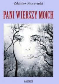 Pani wierszy moich - Zdzisław Moczyński