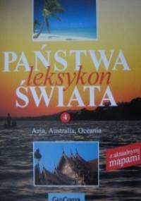 Państwa świata. Leksykon. T. 4, Azja, Australia, Oceania - praca zbiorowa
