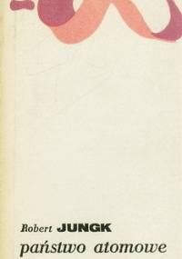 Państwo Atomowe: O postępie ku nieludzkości - Robert Jungk