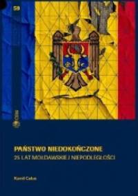Państwo niedokończone. 25 lat mołdawskiej niepodległości - Kamil Całus