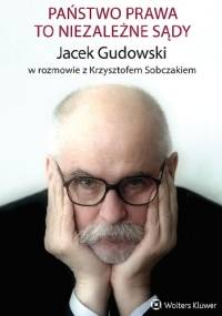Państwo prawa to niezależne sądy - Krzysztof Sobczak, Jacek Gudowski