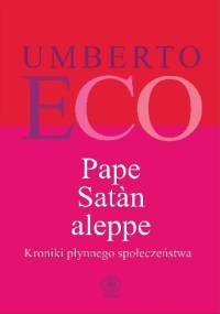 Pape Satàn aleppe. Kroniki płynnego społeczeństwa - Umberto Eco