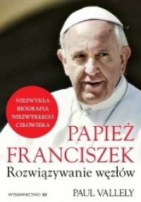 Papież Franciszek. Rozwiązywanie węzłów - Paul Valley