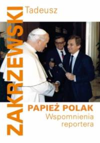 Papież Polak. Wspomnienia reportera - Tadeusz Zakrzewski