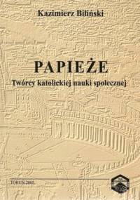 Papieże. Twórcy katolickiej nauki społecznej - Kazimierz Biliński
