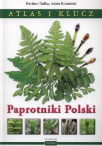 Paprotniki Polski. Atlas i klucz - Dariusz Tlałka, Adam Rostański