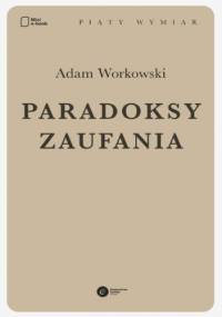 Paradoksy zaufania - Adam Workowski
