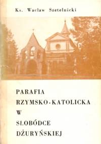 Parafia rzymsko-katolicka w Słobódce Dżuryńskiej - Wacław Szetelnicki