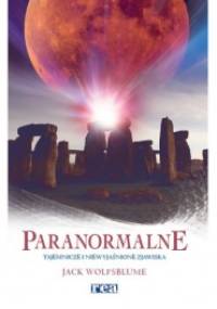 Paranormalne. Tajemnicze i niewyjaśnione zjawiska - Jack Wolfsblume