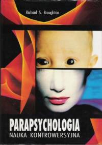 Parapsychologia nauka kontrowersyjna - Richard S. Broughton