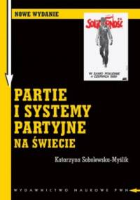 Partie i systemy partyjne na świecie - Katarzyna Sobolewska-Myślik