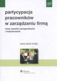 Partycypacja pracowników w zarządzaniu firmą - Beck Krala Ewa