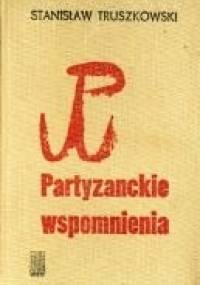 Partyzanckie wspomnienia - Stanisław Truszkowski