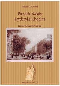 Paryskie światy Fryderyka Chopina - William G. Atwood