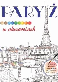 Paryż w akwarelach - praca zbiorowa
