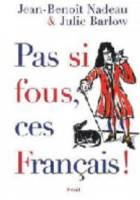 Pas si fous, ces Français ! - Jean-Benoît Nadeau