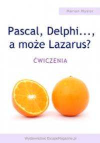 Pascal, Delphi..., a może Lazarus. Ćwiczenia - Marian Mysior