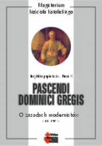 Pascendi Dominici gregis. O zasadach modernistów - Pius X