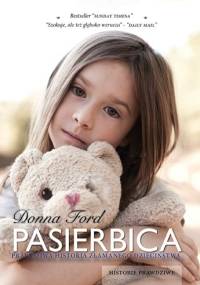 Pasierbica. Prawdziwa historia złamanego dzieciństwa - Donna Ford