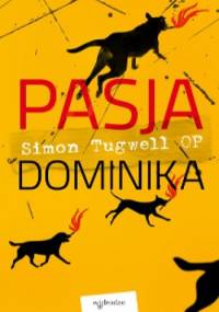 Pasja Dominika - Simon Tugwell OP