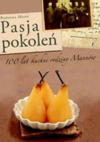 Pasja pokoleń. 100 lat kuchni rodziny Mannów - Bożenna Mann