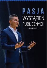 Pasja wystąpień publicznych. Wystąpienia publiczne - Damian Wilpert