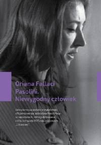 Pasolini. Niewygodny człowiek - Oriana Fallaci