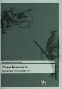 Passchendaele. Kampania we Flandrii 1917 - Krzysztof Marcinek