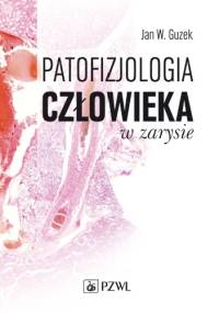 Patofizjologia człowieka w zarysie. Dodruk - Jan W. Guzek