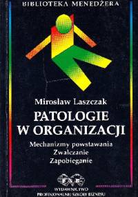 Patologie w organizacji - Mirosław Laszczak