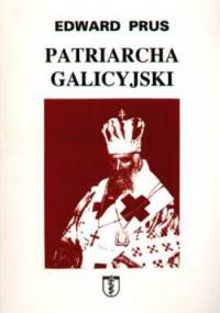 Patriarcha galicyjski - Edward Prus
