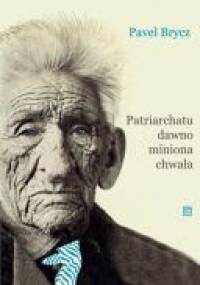 Patriarchatu dawno miniona chwała - Pavel Brycz