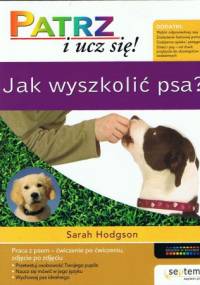 Patrz i ucz się! Jak wyszkolić psa? - Sarah Hodgson