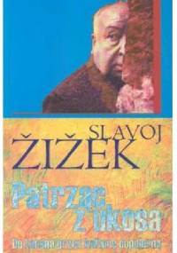 Patrząc z ukosa. Do Lacana przez kulturę popularną. - Slavoj Žižek