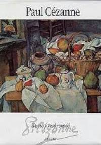 Paul Cezanne - życie i twórczość - MARIA TERESA BENEDETTI