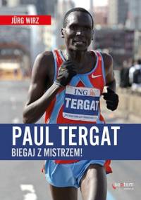 Paul Tergat. Biegaj z mistrzem! - Jurg Wirz