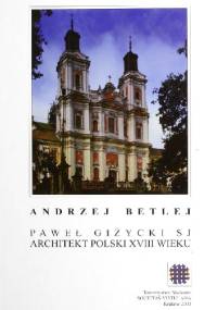 Paweł Giżycki SJ. Architekt polski XVIII wieku - Andrzej Betlej