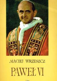 Paweł VI. Szkice do portretu wielkiego papieża - Maciej Wrzeszcz