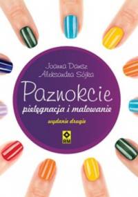 Paznokcie pielęgnacja i malowanie - Joanna Damsz, Aleksanda Sójka