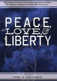 Peace, Love, & Liberty - Tom Gordon Palmer