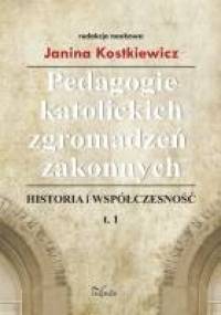 Pedagogie katolickich zgromadzeń zakonnych - Janina Kostkiewicz