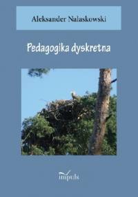 Pedagogika dyskretna. - Aleksander Nalaskowski