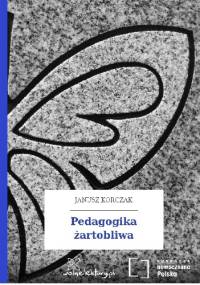 Pedagogika żartobliwa - Janusz Korczak