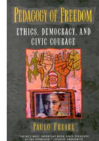 Pedagogy of Freedom: Ethics, Democracy, and Civic Courage - Paulo Freire
