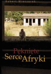 Pęknięte Serce Afryki - Robert Wieczorek