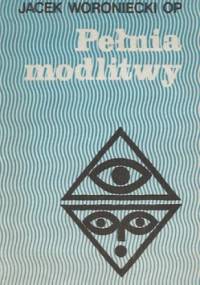 Pełnia modlitwy - Jacek Woroniecki